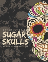 Day of the Dead Sugar Skulls Adults Coloring Book: This Stress Relieving Sugar Skull Coloring Book for Adults and Teens: Great gift for women B08JHTN8FX Book Cover