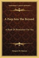 A Peep Into the Beyond: A Book of Revelation for You 1425374549 Book Cover