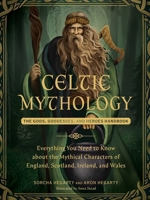 Celtic Mythology: The Gods, Goddesses, and Heroes Handbook (World Mythology and Folklore Series) 1507223889 Book Cover