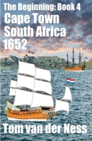 Cape Town South Africa 1652: Historically accurate, the Dutch settlement from beached canvas tents to Cape Town. (# 4 The Beginning) B0FQCLTNWM Book Cover