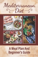 Mediterranean Diet: A Meal Plan And Beginner's Guide: Mediterranean Green Diet Recipes B09CR9MKST Book Cover