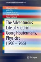 The Adventurous Life of Friedrich Georg Houtermans, Physicist (1903-1966) 3642328547 Book Cover