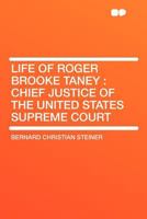 Life of Roger Brooke Taney, Chief Justice of the United States Supreme Court 1017931453 Book Cover