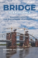 Bridge to Excellence: Building Capacity for Sustainable Performance B0C522Y88D Book Cover