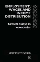 Employment, Wages and Income Distribution: Critical Essays in Economics 1138968730 Book Cover