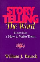 Storytelling the Word: Homilies & How to Write Them 0896226875 Book Cover
