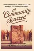 A Community Scarred: The Human Story of the Oklahoma City Bombing and Its Enduring Spirit B0F4Y2TR52 Book Cover