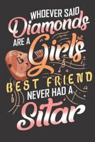 Whoever Said Diamonds Are A Girls Best Friend Never Had A Sitar: Sitar Girl Music Sheet Notebook 1075593352 Book Cover