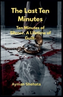 The Last Ten Minutes B0H96MV52Z Book Cover