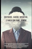 Costruire. Sbagliare. Ripartire.: La storia vera di un imprenditore che non ha mai avuto paura di ricominciare. (Italian Edition) B0FMDHWJ2M Book Cover