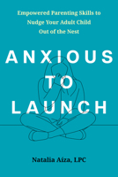 Anxious to Launch: Empowered Parenting Skills to Nudge Your Adult Child Out of the Nest 1648489389 Book Cover