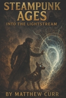 STEAMPUNK AGES: INTO THE LIGHT STREAM B0GJQ6GQNX Book Cover