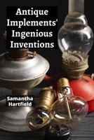 Antique Implements' Ingenious Inventions: A Collector's Compendium of Rare Tools and Instruments B0FG9QLJWY Book Cover