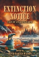 Extinction Notice: Tales of a Warming Earth 0578262851 Book Cover