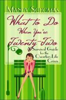 What to Do When You're Twenty-Two: A Survival Guide for the Quarter-Life Crisis 1413777635 Book Cover