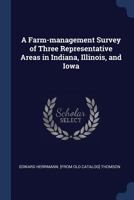 A Farm-Management Survey of Three Representative Areas in Indiana, Illinois, and Iowa 1297942051 Book Cover