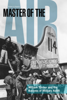 Master of the Air: William Tunner and the Success of Military Airlift 0817316922 Book Cover