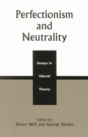 Perfectionism and Neutrality: Essays in Liberal Theory 0742508447 Book Cover