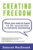 Creating Freedom: What You Need to Know to Be Successful in Network Marketing 1499304978 Book Cover