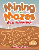 Mining for Mazes - Maze Activity Book 1683215419 Book Cover