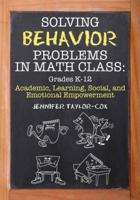 Solving Behavior Problems in Math Class :  Academic, Learning, Social, and Emotional Empowerment (Grades K-12) 1596671602 Book Cover