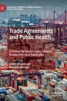 Trade Agreements and Public Health: A Primer for Health Policy Makers, Researchers and Advocates 9811504849 Book Cover