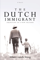 The Dutch Immigrant: Adjusting to a New Culture B0DWKLQH5J Book Cover
