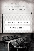 Twenty Million Angry Men: The Case for Including Convicted Felons in Our Jury System 0520379160 Book Cover