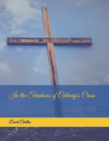 In the Shadows of Calvary's Cross 1537730657 Book Cover