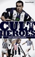 West Bromwich Albion Cult Heroes: The Baggies' Greatest Icons 1908051639 Book Cover