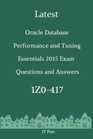 Latest Oracle Database Performance and Tuning Essentials 2015 Exam 1Z0-417 Questions and Answers: Guide for Real Exam B0863VPTKJ Book Cover