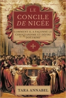 Le Concile De Nicée: Comment Il A Façonné Le Christianisme Et Défini Doctrine (French Edition) B0FGXZN2WN Book Cover