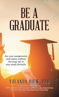Be a Graduate: Ace Your Assignments and Exams Without Burning Out in Easy Study Formula 1543766110 Book Cover