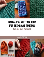 Innovative Knitting Book for Teens and Tweens: Fun and Easy Patterns B0CQW3WZ1T Book Cover