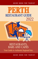 Perth Restaurant Guide 2022: Your Guide to Authentic Regional Eats in Perth, Australia (Restaurant Guide 2022) B094L58ZZ8 Book Cover