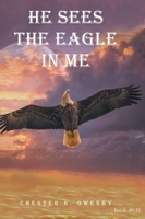 He Sees the Eagle in Me 1098058925 Book Cover
