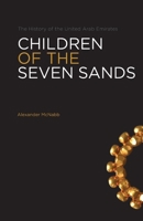 Children Of The Seven Sands: The History of the United Arab Emirates 1860635121 Book Cover
