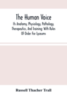 The Human Voice: Its Anatomy, Physiology, Pathology, Therapeutics, and Training 9354489486 Book Cover