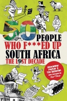 50 People Who F***ed Up South Africa: The Lost Decade B08PJD16DM Book Cover
