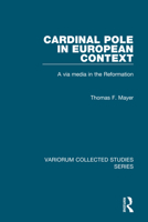 Cardinal Pole in European Context: A Via Media in the Reformation 0860788296 Book Cover