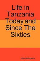 Life in Tanzania Today and Since the Sixties 998793224X Book Cover