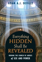 Everything Hidden Shall Be Revealed : Ridding the Church of Abuses of Sex and Power 1621384373 Book Cover