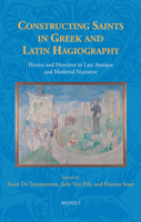 Constructing Saints in Greek and Latin Hagiography: Heroes and Heroines in Late Antique and Medieval Narrative 2503602827 Book Cover