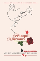 Tranquil Murmurs: Echoes of Serenity in a Restless World: Love is My Language, Humanity is My Religion (Ibn-e-Umeed's Poetry) B0DTQ7TWMY Book Cover