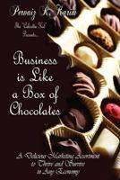 Business Is Like a Box of Chocolates: How to Be the Cream Amongst the Nuts! a Delicious Marketing Assortment to Thrive and Survive in Any Economy! 146811252X Book Cover