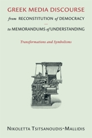 Greek Media Discourse from Reconstitution of Democracy to Memorandums of Understanding: Transformations and Symbolisms 0674272587 Book Cover