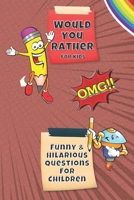 Would You Rather For Kids: Would You Rather- Hillarious and Interactive questions, silly scenarios and challenging choices perfect for Kids that Whole ... - For Girls and Boys- 6" by 9" - 100 pages. B08R6PFS7S Book Cover