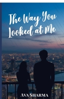 The Way You Looked at Me B0GZQMYXK5 Book Cover