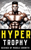 Hypertrophy: The Science of Muscle Growth for Bodybuilders: Advanced Techniques, Nutritional Strategies, and Physiological Insights for Bodybuilding Success B0CQG13JJS Book Cover