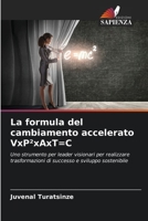 La formula del cambiamento accelerato VxP²xAxT=C: Uno strumento per leader visionari per realizzare trasformazioni di successo e sviluppo sostenibile 6205974215 Book Cover